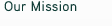 Our Mission